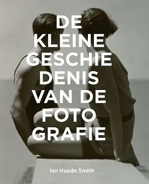 Betrouwbaar De kleine geschiedenis van de fotografie / Druk 1