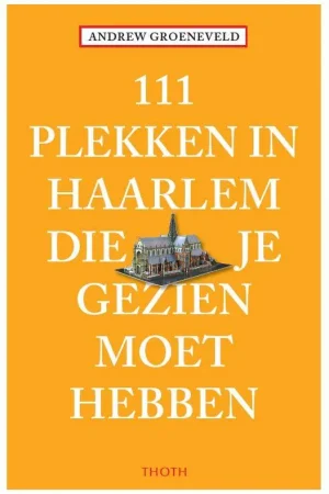 111 plekken in haarlem die je gezien moet hebben / Druk 1 Lage Prijs