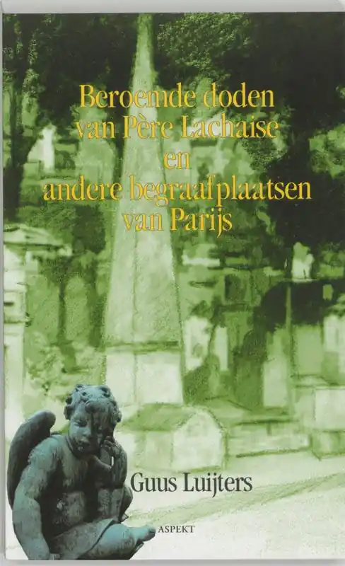 Shop Nu Beroemde doden van Pere Lachaise en andere Parijse begraafplaatsen / Druk 1