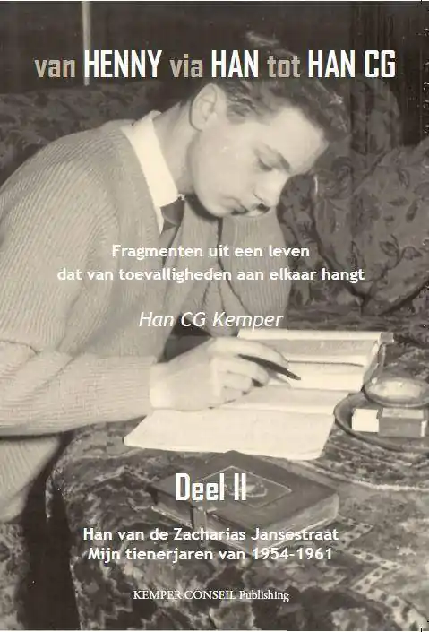 Van Henny via Han tot Han CG Han van de Zacharias Jansestraat mijn tienerjaren van 1954 - 1961 / Druk 1 Finale Uitverkoop