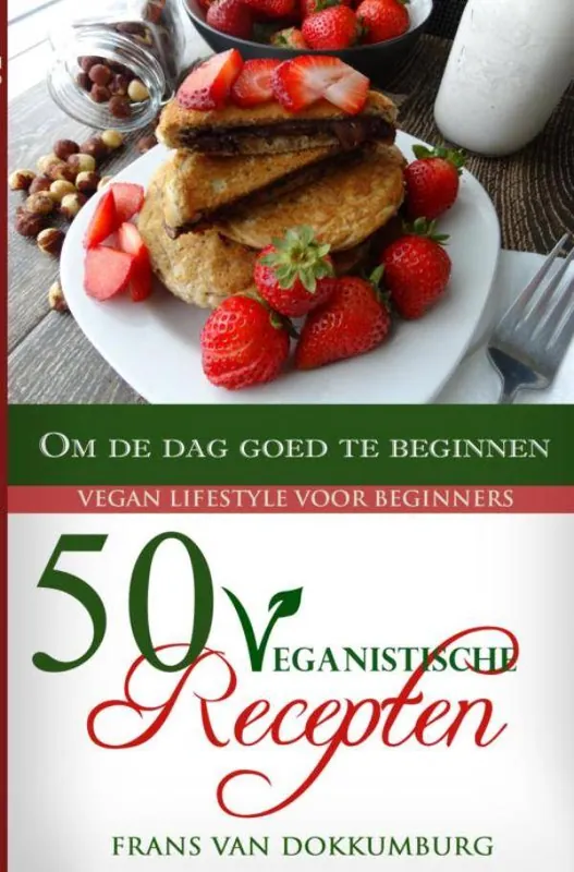 Gecertificeerd 50 Veganistische recepten om de dag goed te beginnen / Druk 1