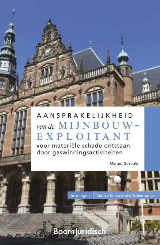 Aansprakelijkheid van de mijnbouwexploitant voor materiële schade ontstaan door gaswinningsactiviteiten / Druk 1 Weekendaanbieding