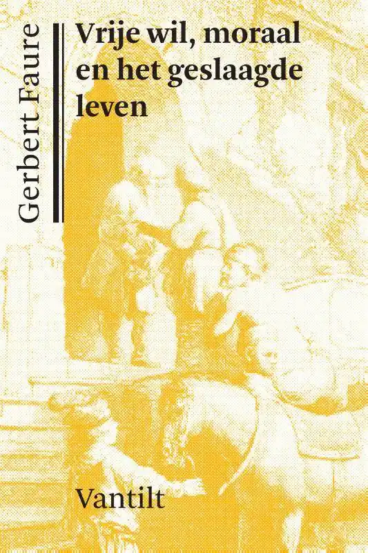 Exclusieve Aanbieding Vrije wil, moraal en het geslaagde leven / Druk 1