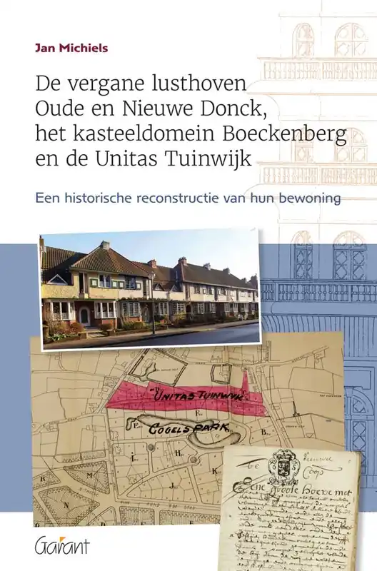 Alleen Vandaag De vergane lusthoven Oude en Nieuwe Donck, het kasteeldomein Boeckenberg en de Unitas Tuinwijk / Druk 1