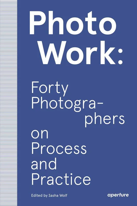 PhotoWork: Forty Photographers on Process and Practice Shop Nu