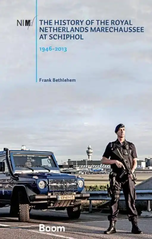 The history of the Royal Netherlands Marechaussee at Schiphol, 1946-2013 / 1st Edition Op = Op