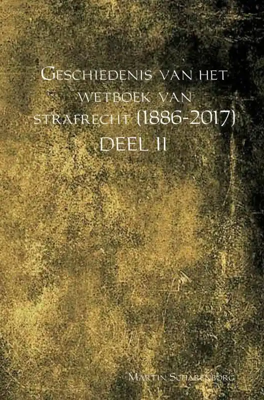 Geschiedenis van het wetboek van strafrecht (1886-2017) / Druk 1 Must-Have