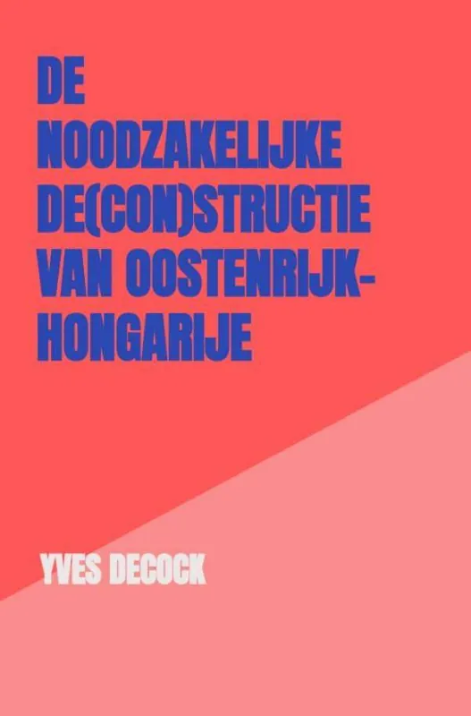 Gecertificeerd De Noodzakelijke De(con)structie van Oostenrijk-Hongarije / Druk 1