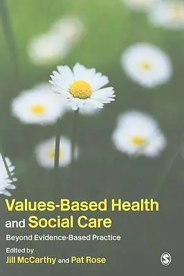 Values-Based Health & Social Care: Beyond Evidence-Based Practice / 1st Edition Goedkoop