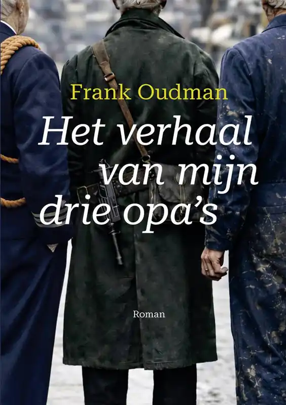 Bestel Nu Het verhaal van mijn drie opa's / Druk 1